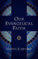 Victor Shepherd - Our Evangelical Faith, Häftad