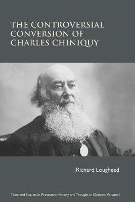 bokomslag The Controversial Conversion of Charles Chiniquy