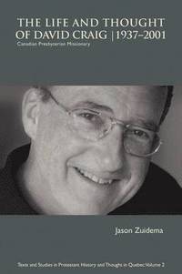 bokomslag The Life and Thought of David Craig (1937-2001): Canadian Presbyterian Missionary
