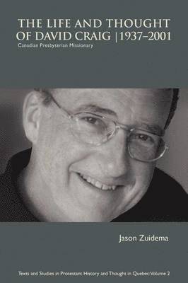 Jason Zuidema - The Life and Thought of David Craig (1937-2001): Canadian Presbyterian Missionary, Häftad