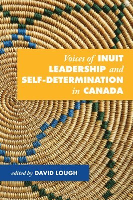 bokomslag Voices of Inuit Leadership and Self-Determination in Canada