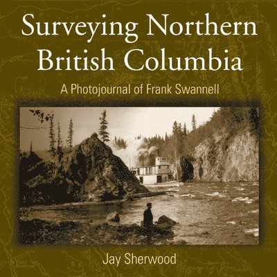 Jay Sherwood - Surveying Northern British Columbia, Häftad