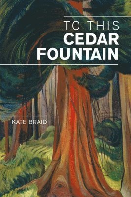 Kate Braid - To This Cedar Fountain, Häftad