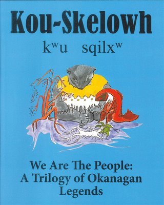 Kou-Skelowh/We Are the People: A Trilogy of Okanagan Legends 1