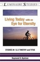 bokomslag Living Today with an Eye for Eternity: Studies in 1 & 2 Timothy and Titus
