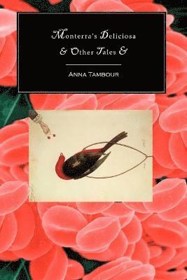 Anna Tambour - Monterra's Deliciosa & Other Tales &, Häftad