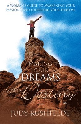 Rushfeldt, J: Making Your Dreams Your Destiny