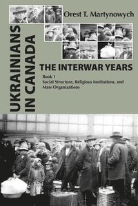 bokomslag Ukrainians in Canada: The Interwar Years