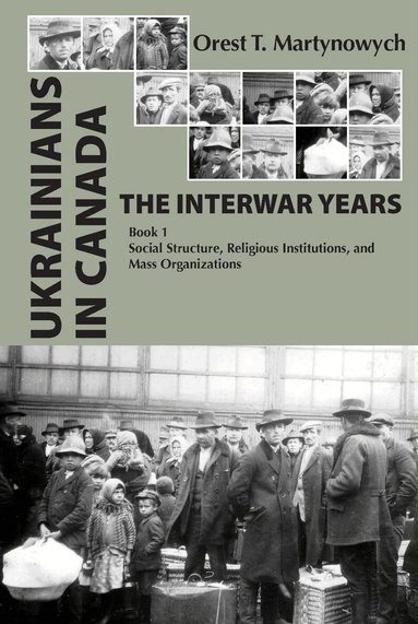 Orest T. Martynowych - Ukrainians in Canada: The Interwar Years, Inbunden