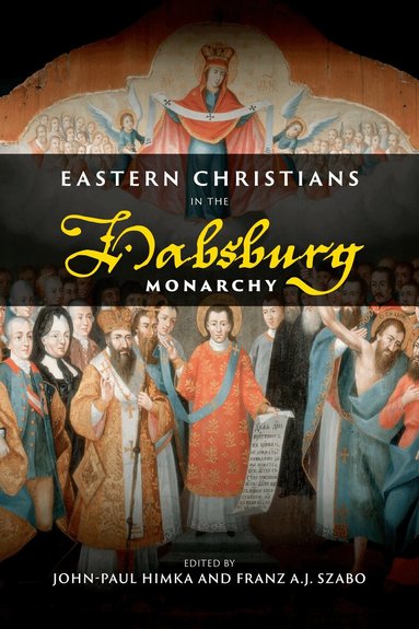 John-Paul Himka, Franz A.J. Szabo - Eastern Christians in the Habsburg Monarchy, Häftad