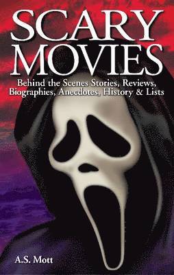 Scary Movies: Behind the Scenes Stories, Reviews, Biographies, Anecdotes, History & Lists