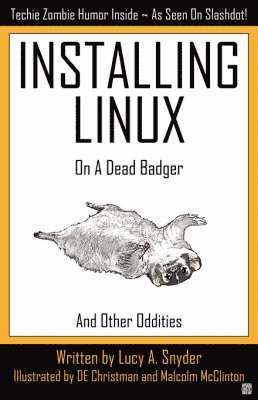 Lucy A. Snyder - Installing Linux on a Dead Badger, Häftad