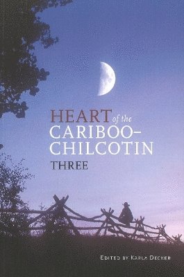 Karla Decker - Heart of the Cariboo-Chilcotin, Häftad