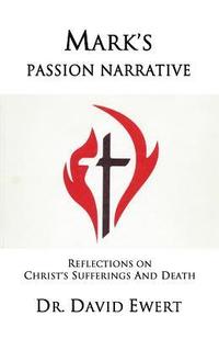 bokomslag Mark's Passion Narrative: Reflections on Christ's Sufferings and Death