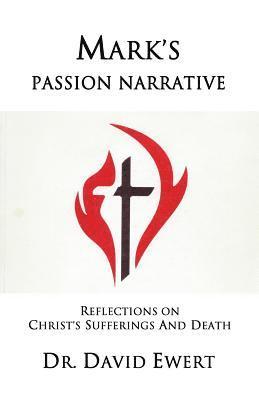 Mark's Passion Narrative: Reflections on Christ's Sufferings and Death 1