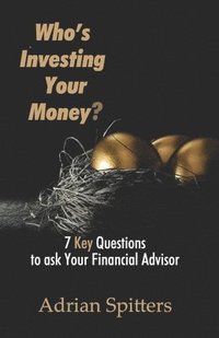 bokomslag Who's Investing Your Money?: 7 Key Questions to Ask Your Financial Advisor