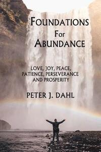 bokomslag Foundations of Abundance: Love, Joy, Peace, Patience, Perseverance and Prosperity