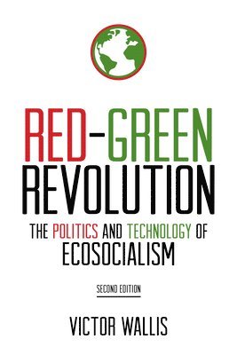 Victor Wallis - Red-Green Revolution: The Politics and Technology of Ecosocialism, Häftad