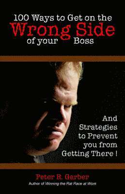100 Ways to Get on the Wrong Side of Your Boss 1