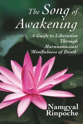 bokomslag The Song of Awakening: A Guide to Liberation Through Marananussati 'Mindfulness of Death'