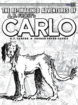 R J Carter, R. J. Carter - Re-Imagined Adventures of A.B. Frost's Carlo, Inbunden