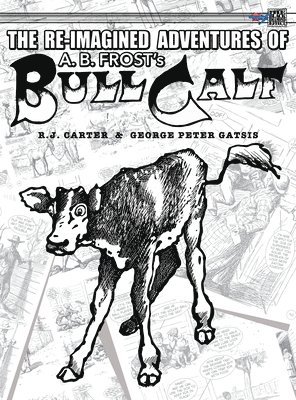 R J Carter, R. J. Carter - Re-Imagined Adventures of A.B. Frost's Bull Calf, Inbunden