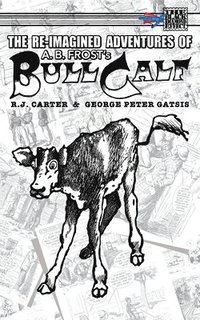 bokomslag The Re-Imagined Adventures of A.B. Frost's Bull Calf