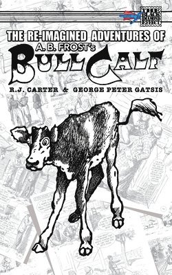 The Re-Imagined Adventures of A.B. Frost's Bull Calf 1