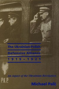 bokomslag The Ukrainian-Polish Defensive Alliance, 1919-1921