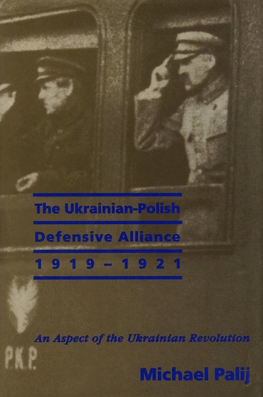 Michael Palij - Ukrainian-Polish Defensive Alliance, 1919-1921, Inbunden