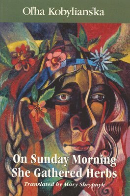 Olha Kobylianska - On Sunday Morning She Gathered Herbs, Häftad