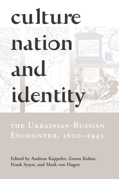 Andreas Kappeler, Zenon E. Kohut, Frank E. Sysyn, Mark von Hagen - Culture, Nation and Identity, Häftad