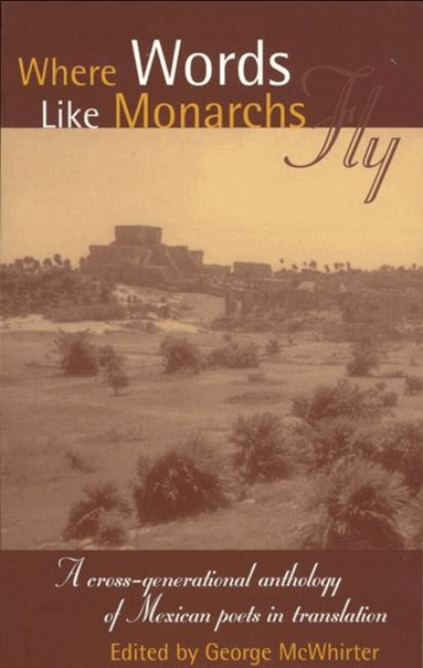 Veronika Volkow, Victor Manuel Mendiola, George McWhirter - Where Words Like Monarchs Fly, Häftad