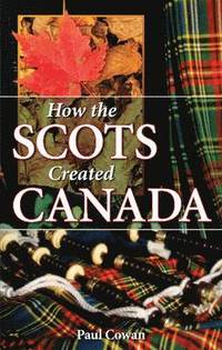 bokomslag How the Scots Created Canada