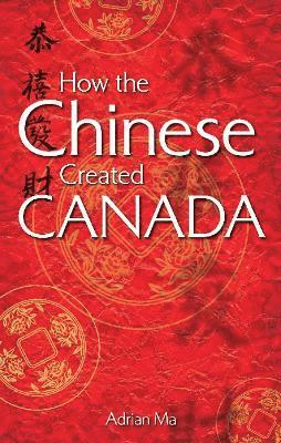 Adrian Ma - How the Chinese Created Canada, Häftad