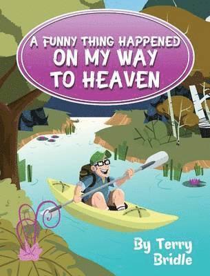 Terry Bridle, Diane E. Roblin-Lee - Funny Thing Happened on My Way to Heaven, Inbunden
