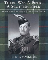 bokomslag There Was a Piper, a Scottish Piper: Memoirs of Pipe Major John T. MacKenzie