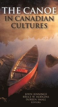 bokomslag The Canoe in Canadian Cultures