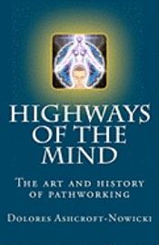 Highways of the Mind: The art and history of pathworking 1