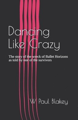 Dancing Like Crazy: The story of the wreck of Ballet Horizons as told by one of the survivors