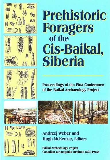 Andrzej W. Weber, Hugh G. McKenzie - Prehistoric Foragers of the Cis-Baikal, Siberia, Häftad