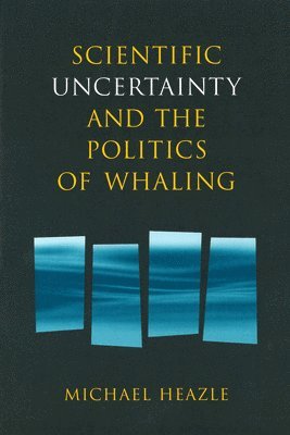 bokomslag Scientific Uncertainty and the Politics of Whaling
