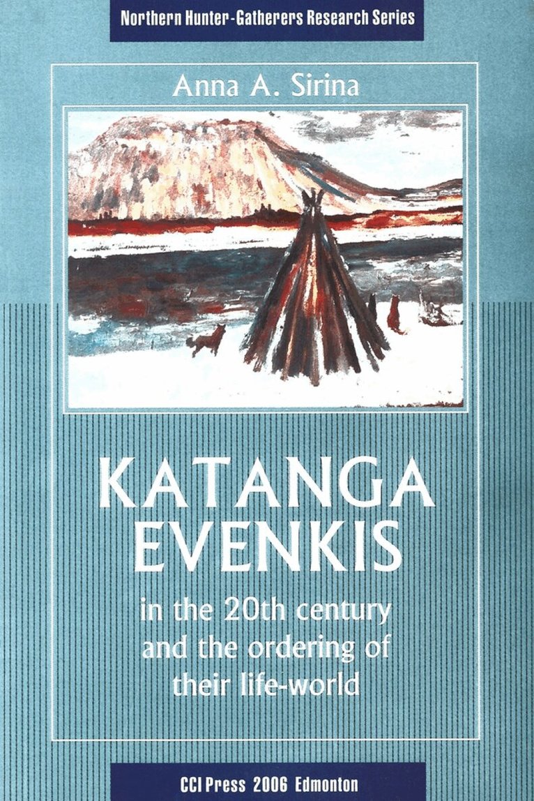 Anna A. Sirina, David G. Anderson - Katanga Evenkis in the 20th Century and the Ordering of their Life-World, Häftad