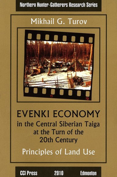 Mikhail G. Turov, Andrzej W. Weber, Hugh G. McKenzie, Ksenia Maryniak - Evenki Economy in the Central Siberian Taiga at the Turn of the 20th Century, Häftad