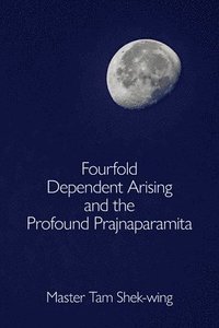 bokomslag Fourfold Dependent Arising and the Profound Prajnaparamita