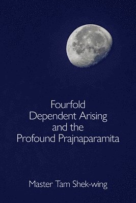 Fourfold Dependent Arising and the Profound Prajnaparamita 1