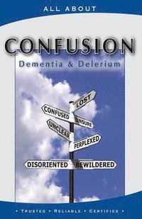 bokomslag All About Coping with Confusion: Delerium and Dementia