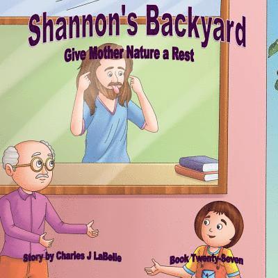 Charles J. Labelle - Shannon's Backyard Give Mother Nature a Rest Book Twenty- Seven, Häftad