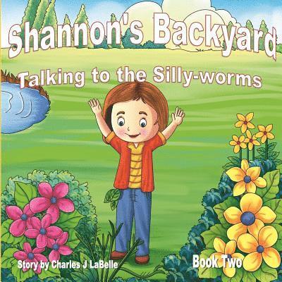 Charles J. Labelle - Shannon's Backyard Talking to the Silly-worms Book Two, Häftad
