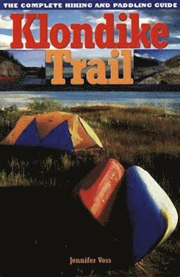 bokomslag Klondike Trail: The Complete Hiking and Paddling Guide